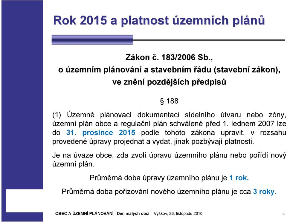 zóny, územní plán obce a regulační plán schválené před 1. lednem 2007 lze do 31.