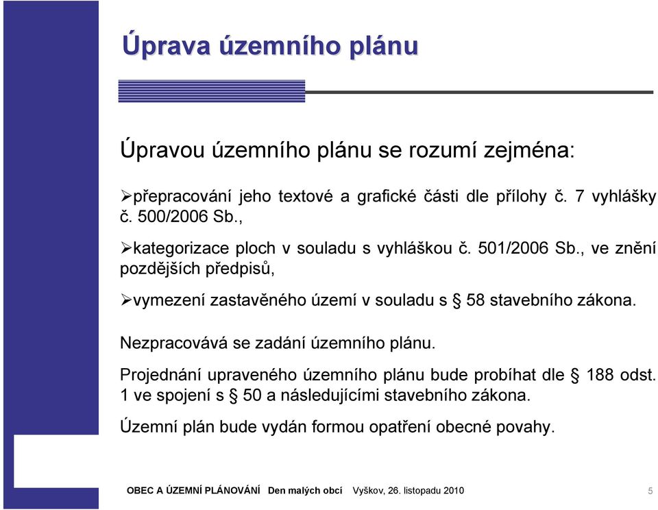 , ve znění pozdějších předpisů, vymezení zastavěného území v souladu s 58 stavebního zákona.