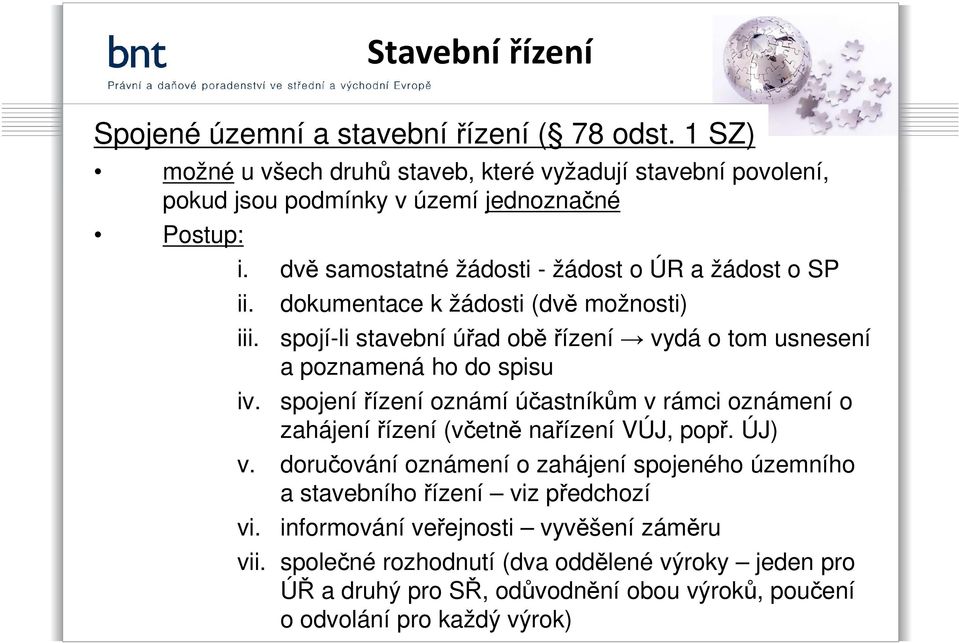 dokumentace k žádosti (dvě možnosti) spojí-li stavební úřad obě řízení vydá o tom usnesení a poznamená ho do spisu spojení řízení oznámí účastníkům v rámci oznámení o zahájení