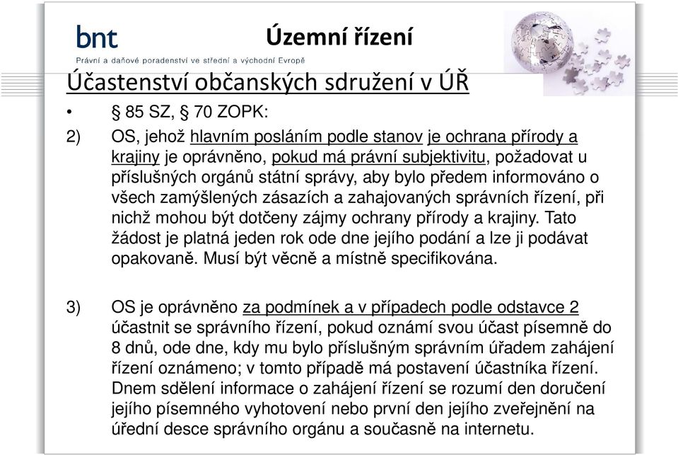 Tato žádost je platná jeden rok ode dne jejího podání a lze ji podávat opakovaně. Musí být věcně a místně specifikována.