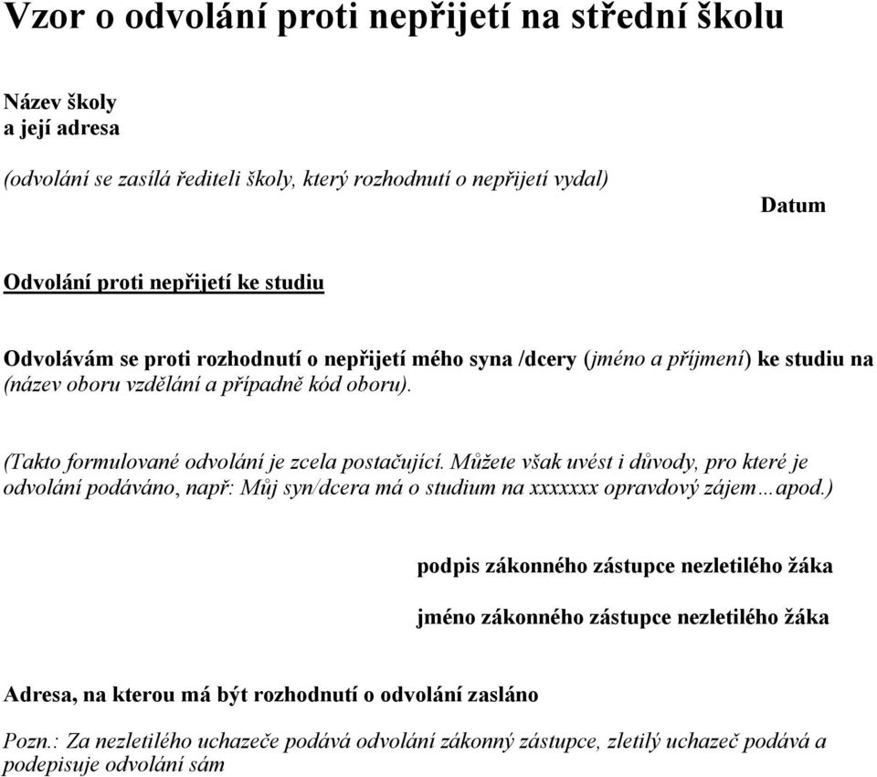 Můžete však uvést i důvody, pro které je odvolání podáváno, např: Můj syn/dcera má o studium na xxxxxxx opravdový zájem apod.