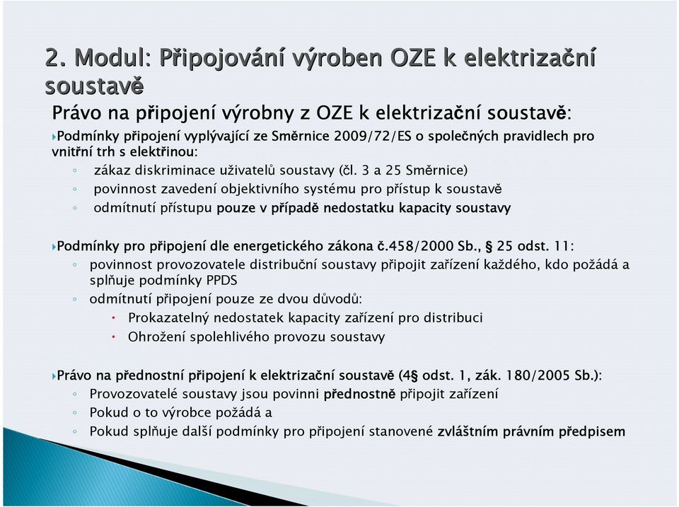 3 a 25 Směrnice) povinnost zavedení objektivního systému pro přístup k soustavě odmítnutí přístupu pouze v případ padě nedostatku kapacity soustavy Podm Podmínky pro připojen ipojení dle