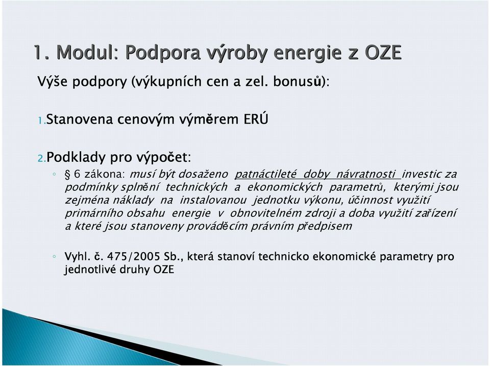 parametrů, kterými jsou zejména náklady na instalovanou jednotku výkonu, účinnost využití primárního obsahu energie v obnovitelném zdroji a