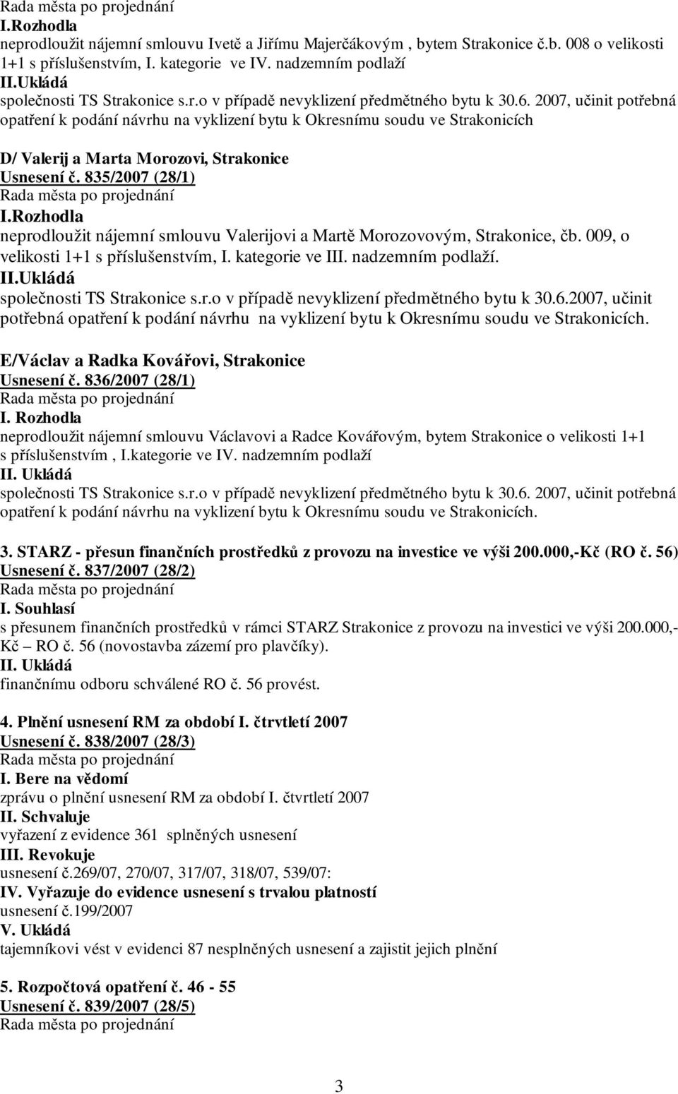 2007, učinit potřebná opatření k podání návrhu na vyklizení bytu k Okresnímu soudu ve Strakonicích D/ Valerij a Marta Morozovi, Strakonice Usnesení č. 835/2007 (28/1) I.