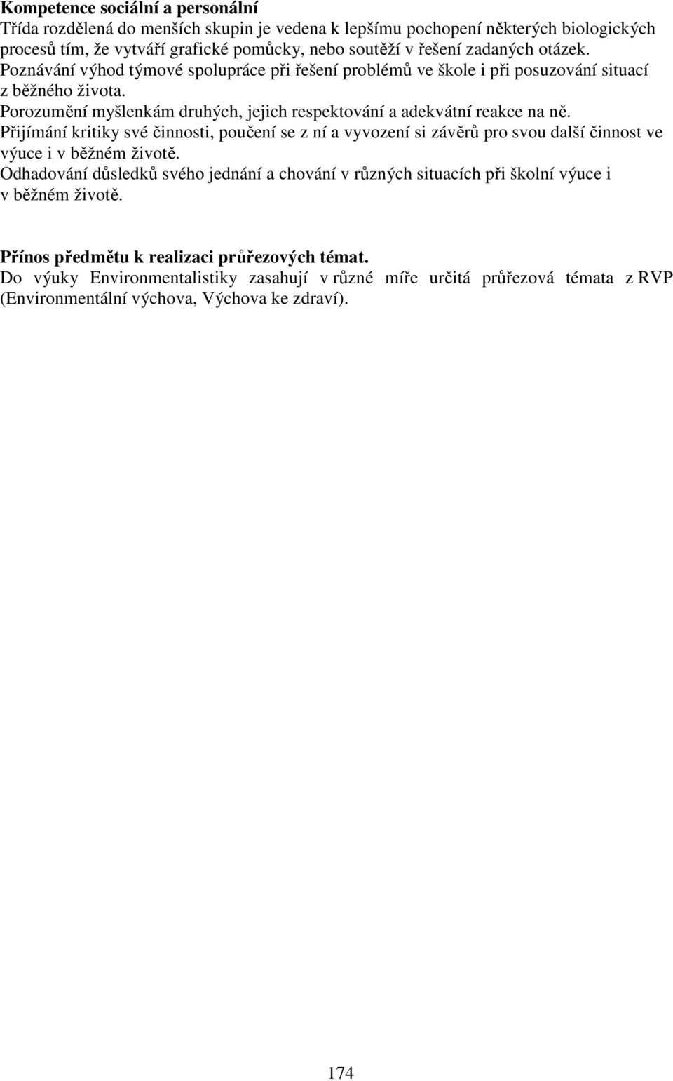 Přijímání kritiky své činnosti, poučení se z ní a vyvození si závěrů pro svou další činnost ve výuce i v běžném životě.