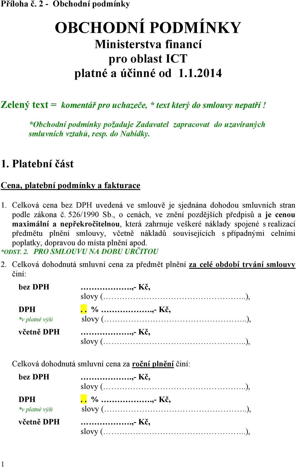 Celková cena bez uvedená ve smlouvě je sjednána dohodou smluvních stran podle zákona č. 526/1990 Sb.
