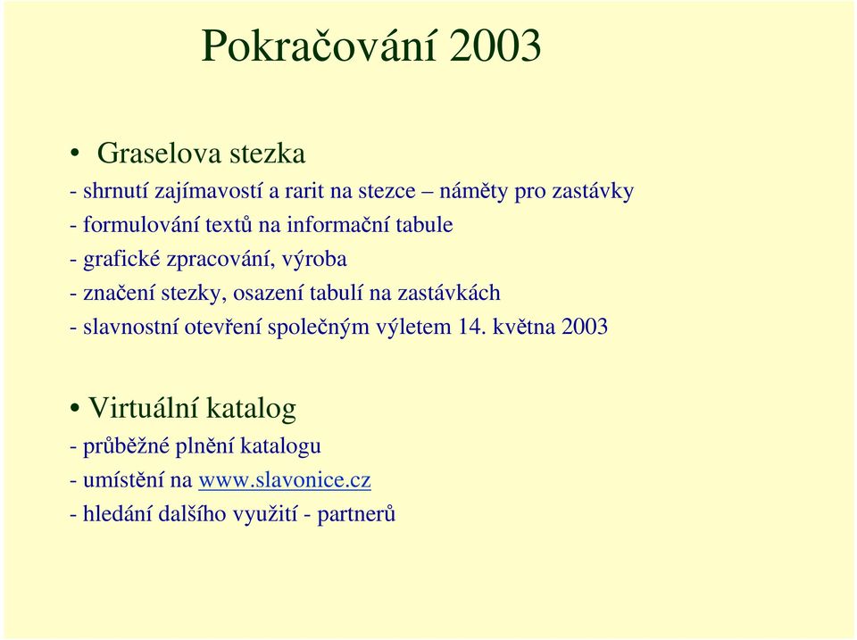 osazení tabulí na zastávkách - slavnostní otevření společným výletem 14.