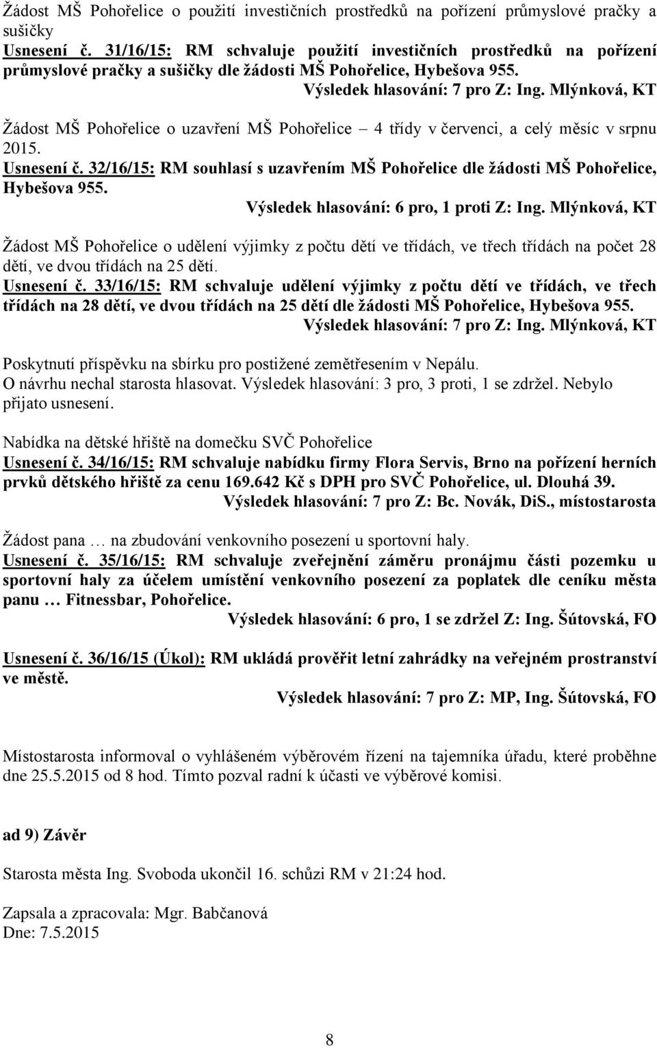 Mlýnková, KT Žádost MŠ Pohořelice o uzavření MŠ Pohořelice 4 třídy v červenci, a celý měsíc v srpnu 2015. Usnesení č.