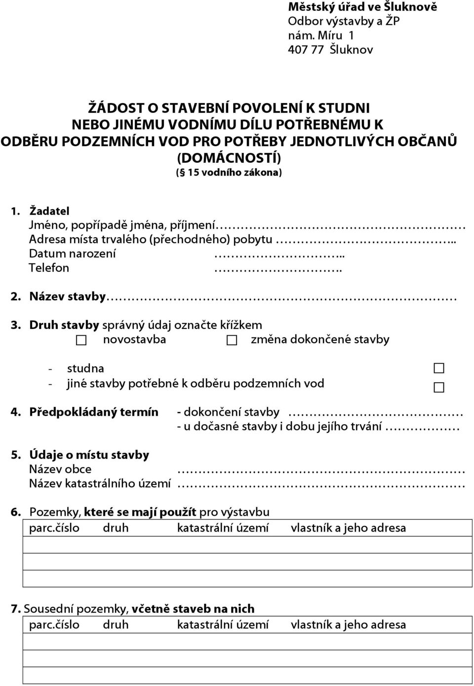 Druh stavby správný údaj označte křížkem novostavba změna dokončené stavby - studna - jiné stavby potřebné k odběru podzemních vod 4.