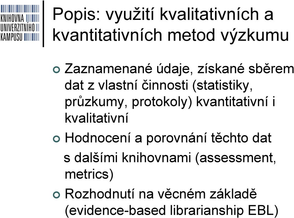 kvantitativní i kvalitativní Hodnocení a porovnání těchto dat s dalšími