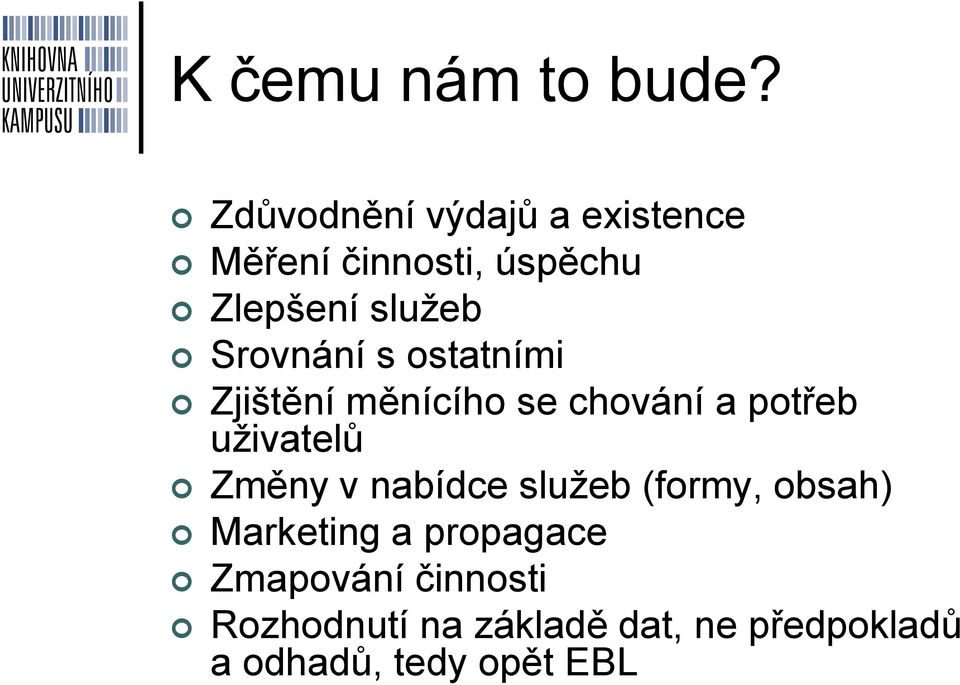 Srovnání s ostatními Zjištění měnícího se chování a potřeb uživatelů Změny