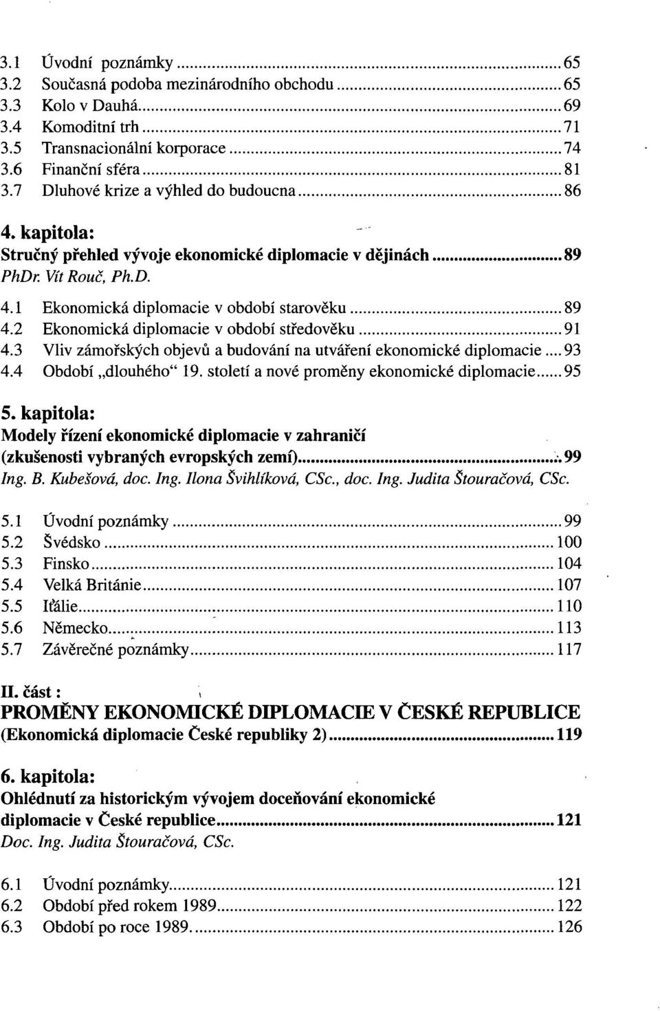 2 Ekonomická diplomacie v období středověku 91 4.3 Vliv zámořských objevů a budování na utváření ekonomické diplomacie... 93 4.4 Období dlouhého" 19. století a nové proměny ekonomické diplomacie 95 5.