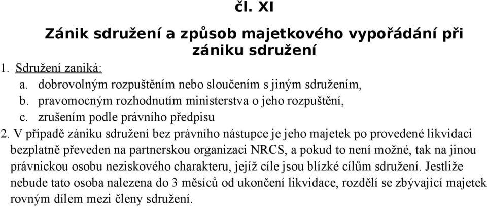 V případě zániku sdružení bez právního nástupce je jeho majetek po provedené likvidaci bezplatně převeden na partnerskou organizaci NRCS, a pokud to není