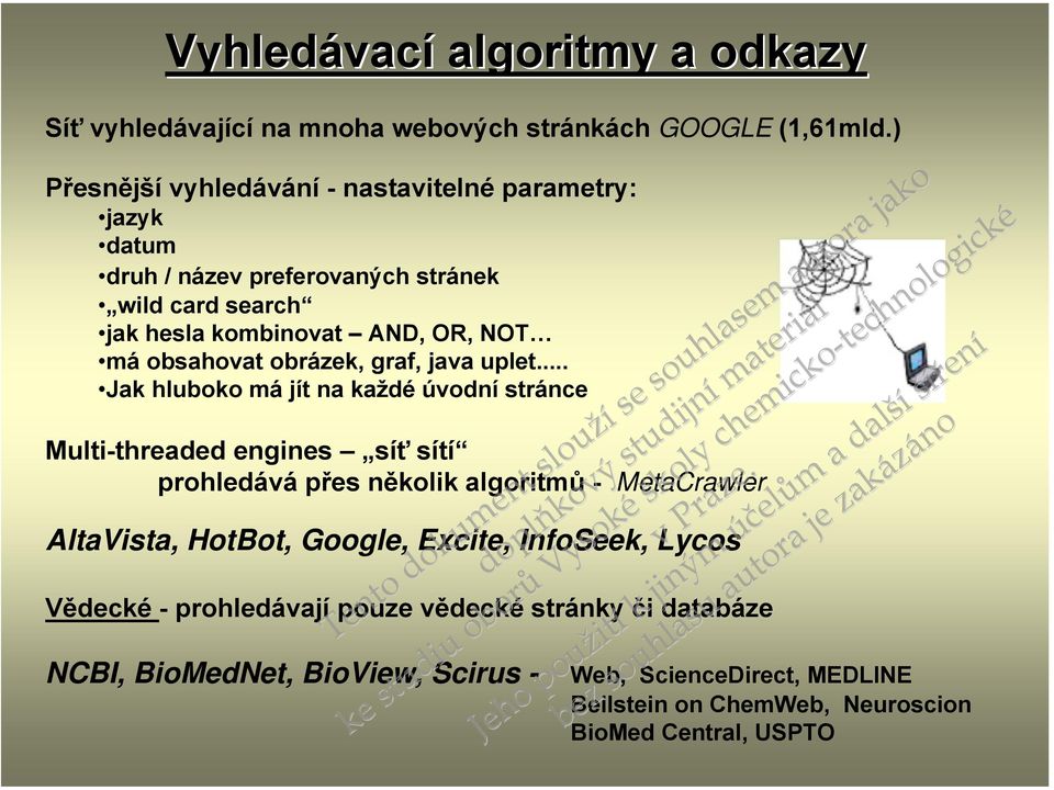 ) Přesněj vyhledávání - nastavitelné parametry: jazyk datum druh / název preferovaných stránek wild card search jak hesla kombivat AND, OR, NOT má obsahovat obrázek, graf, java uplet.