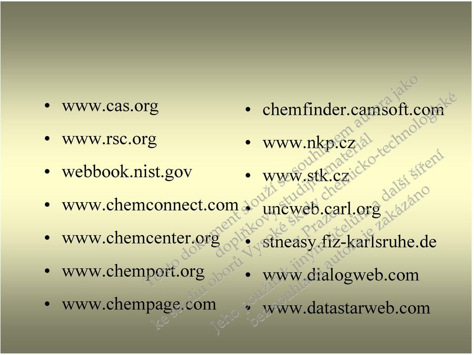 org www.chemport.org www.chempage.com chemfinder.camsoft.com www.nkp.cz www.stk.cz uncweb.carl.