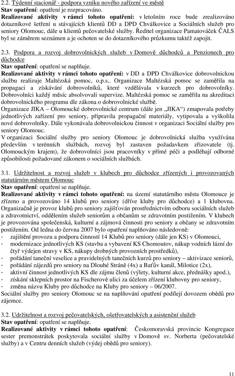 peovatelské služby. editel organizace Pamatováek ALS byl se zámrem seznámen a je ochoten se do dotazníkového przkumu taktéž zapojit. 2.3.