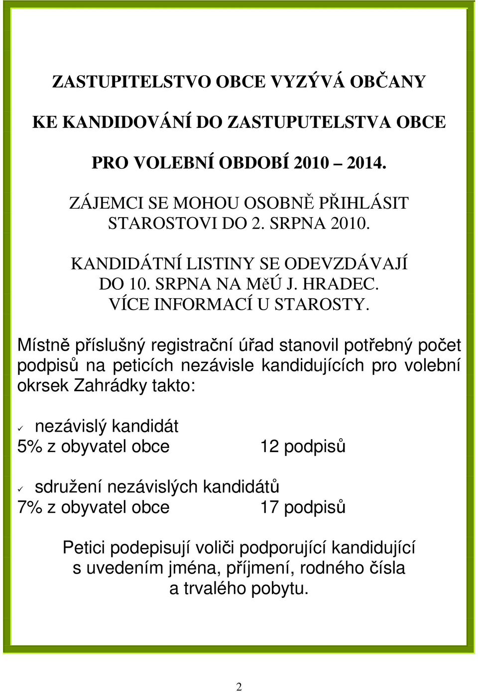 Místně příslušný registrační úřad stanovil potřebný počet podpisů na peticích nezávisle kandidujících pro volební okrsek Zahrádky takto: nezávislý