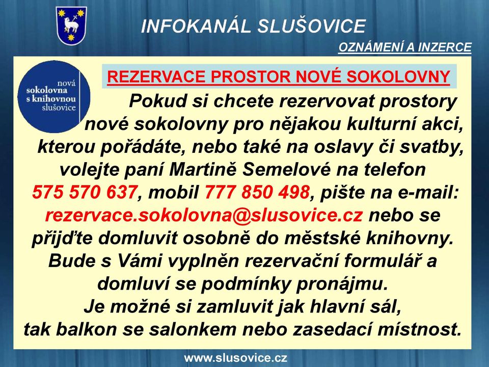 cz nebo se přijďte domluvit osobně do městské knihovny. Bude s Vámi vyplněn rezervační formulář a domluví se podmínky pronájmu.