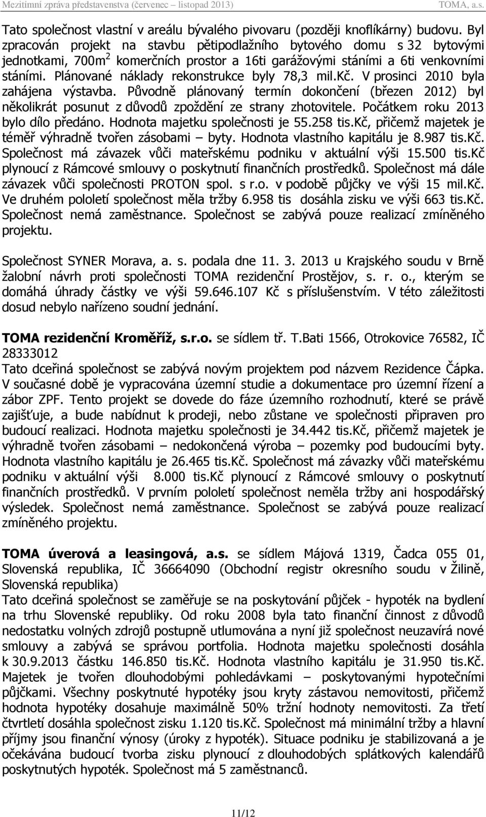 Plánované náklady rekonstrukce byly 78,3 mil.kč. V prosinci 2010 byla zahájena výstavba.