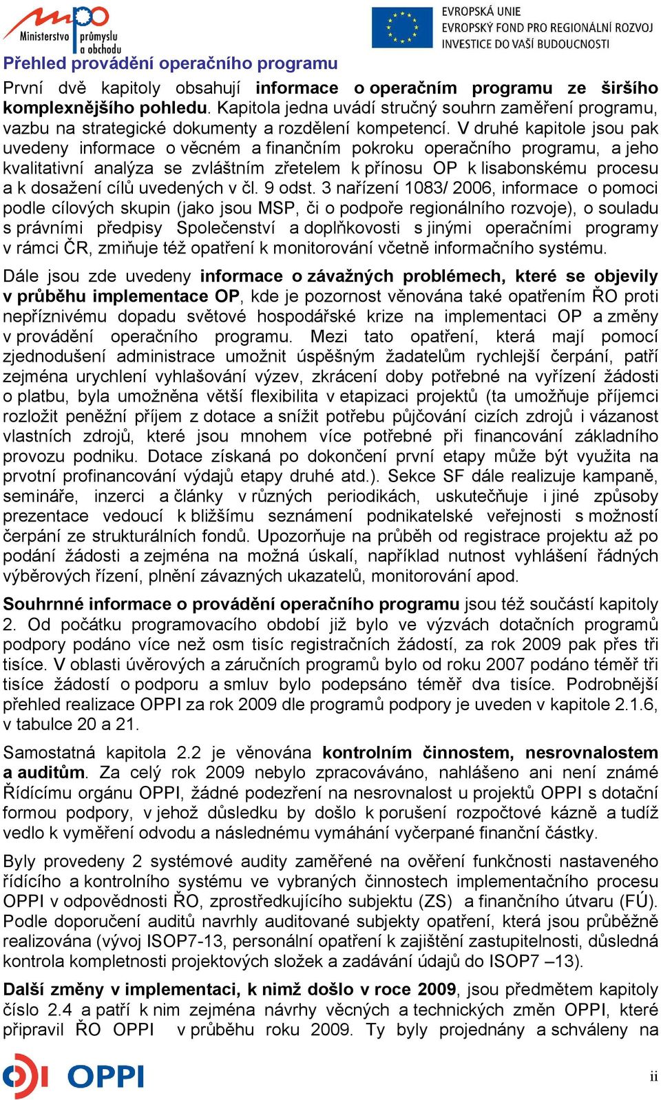 V druhé kapitole jsou pak uvedeny informace o věcném a finančním pokroku operačního programu, a jeho kvalitativní analýza se zvláštním zřetelem k přínosu OP k lisabonskému procesu a k dosažení cílů