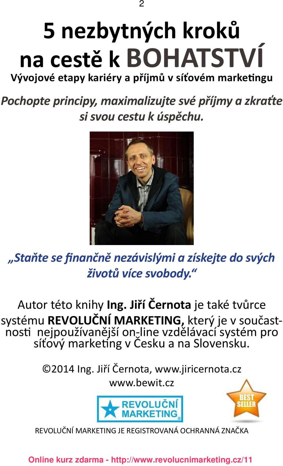 Jiří Černota je také tvůrce systému REVOLUČNÍ MARKETING, který je v součastnosti nejpoužívanější on-line vzdělávací systém pro síťový