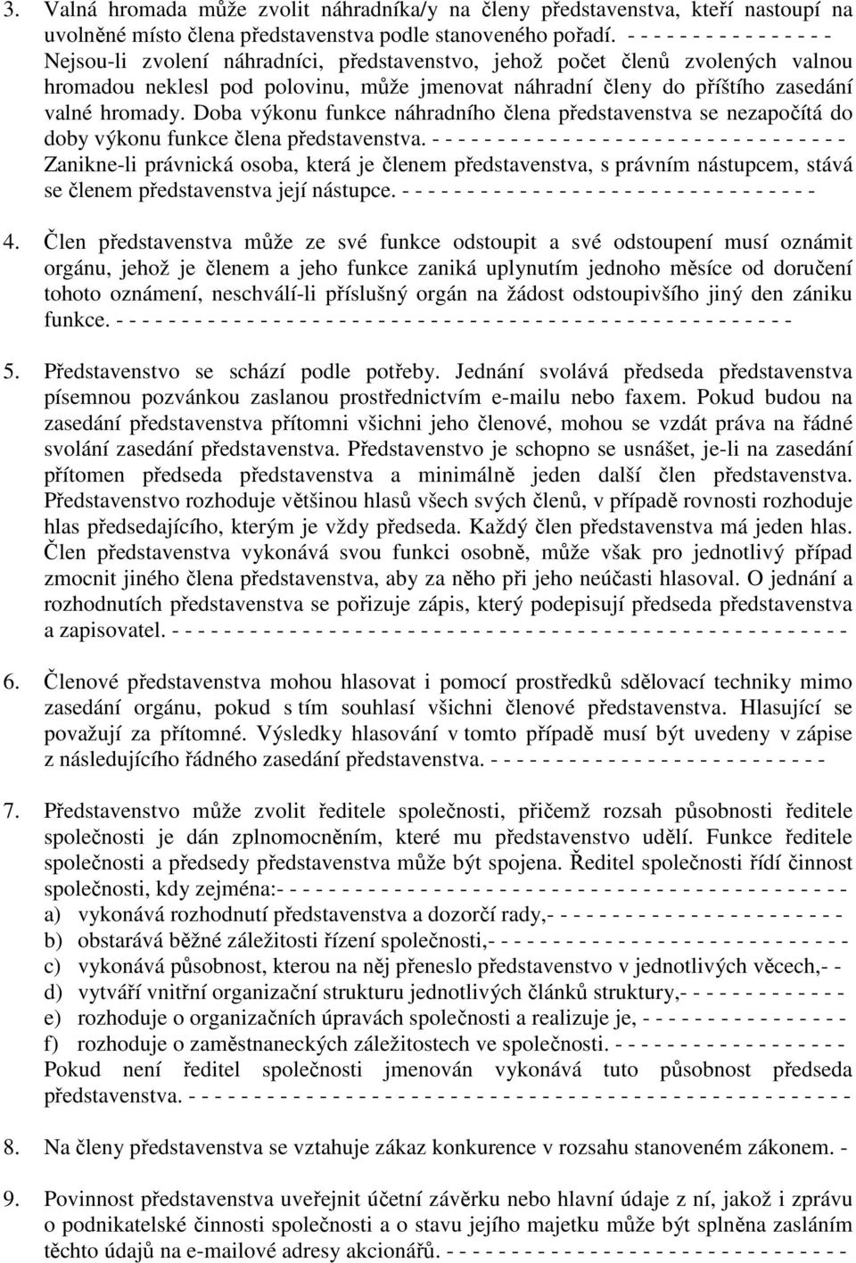 hromady. Doba výkonu funkce náhradního člena představenstva se nezapočítá do doby výkonu funkce člena představenstva.