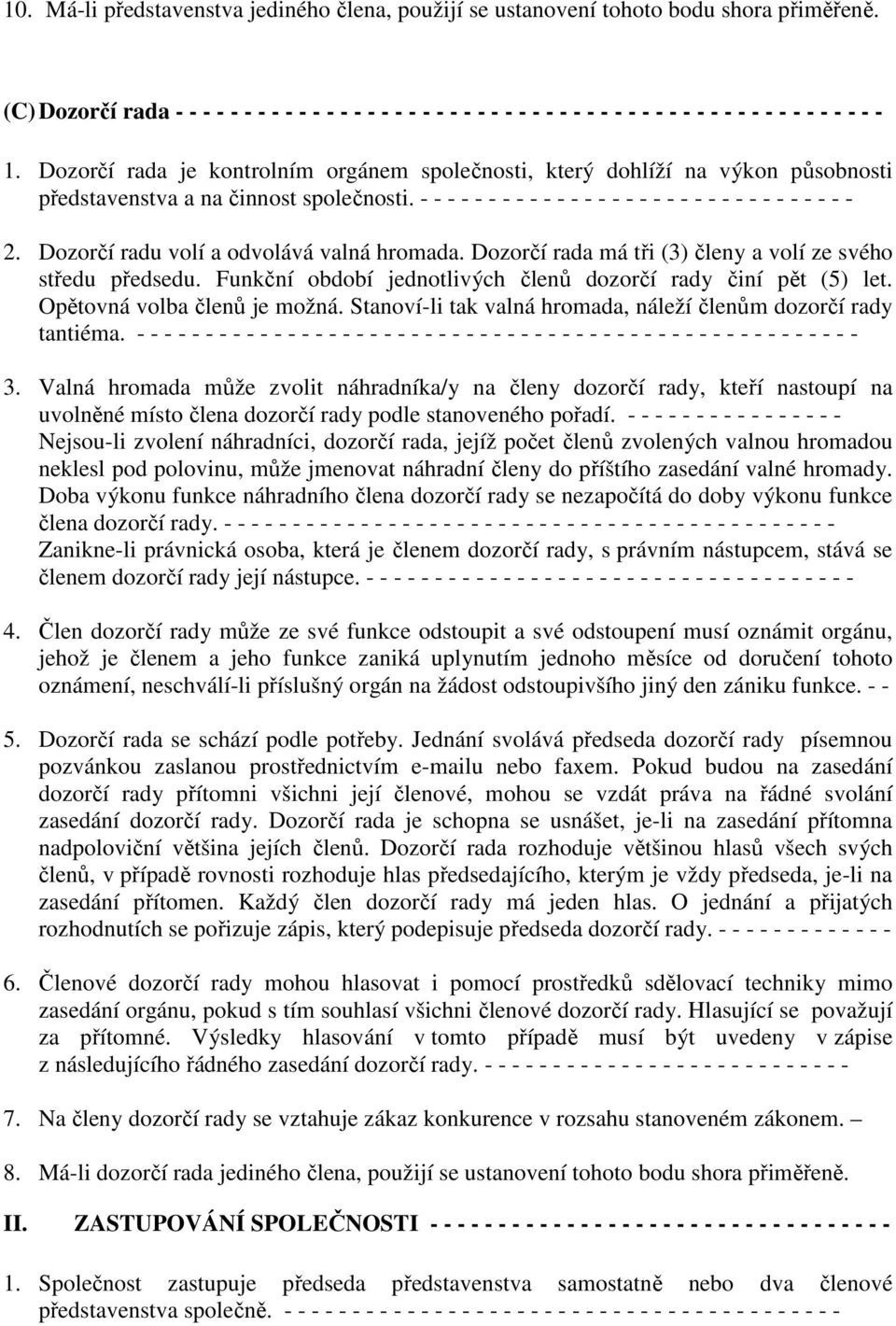 Dozorčí rada je kontrolním orgánem společnosti, který dohlíží na výkon působnosti představenstva a na činnost společnosti. - - - - - - - - - - - - - - - - - - - - - - - - - - - - - - - - 2.