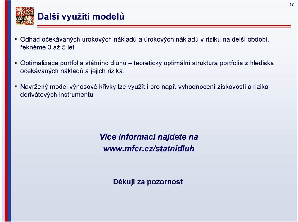 hlediska očekávaných nákladů a jejich rizika. Navržený model výnosové křivky lze využít i pro např.