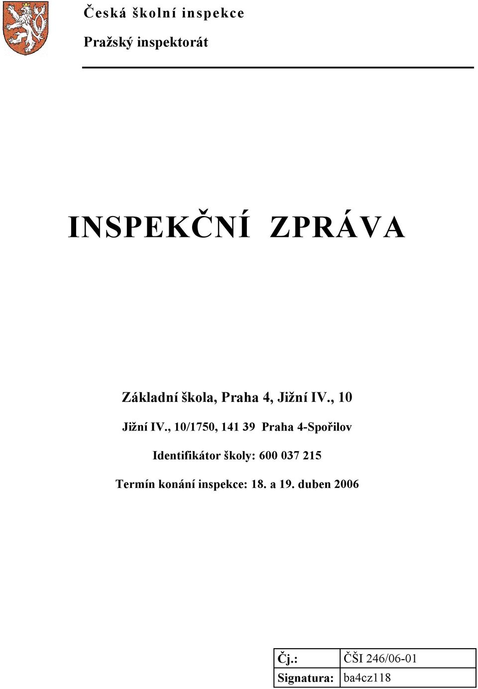 , 10/1750, 141 39 Praha 4-Spořilov Identifikátor školy: 600 037