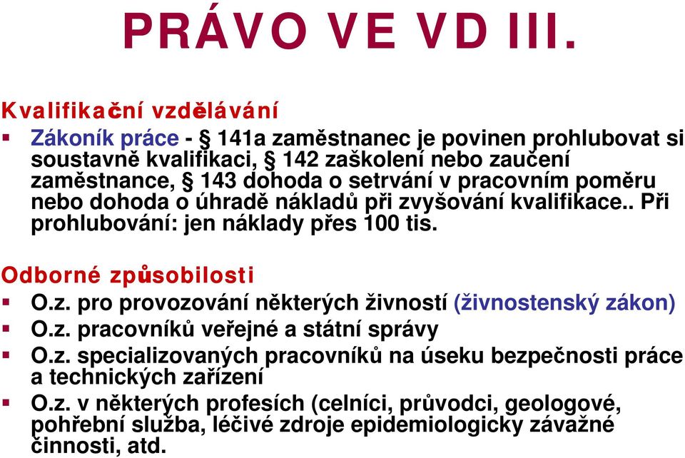 setrvání v pracovním poměru nebo dohoda o úhradě nákladů při zvyšování kvalifikace.. Při prohlubování: jen náklady přes 100 tis. Odborné způsobilosti O.z. pro provozování některých živností (živnostenský zákon) O.