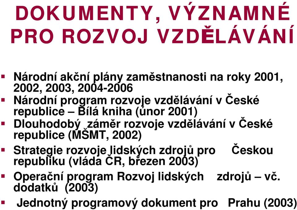 rozvoje vzdělávání v České republice (MŠMT, 2002) Strategie rozvoje lidských zdrojů pro Českou republiku