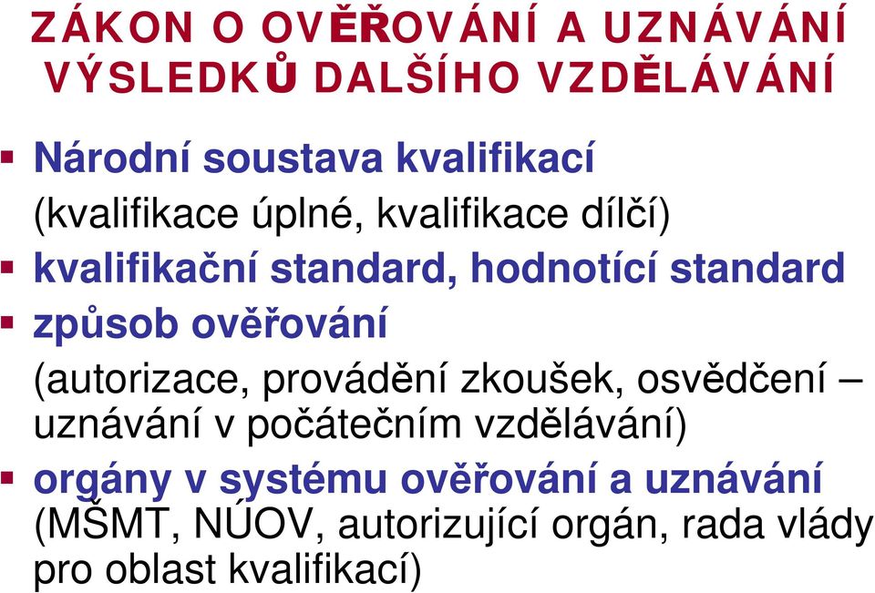 ověřování (autorizace, provádění zkoušek, osvědčení uznávání v počátečním vzdělávání)