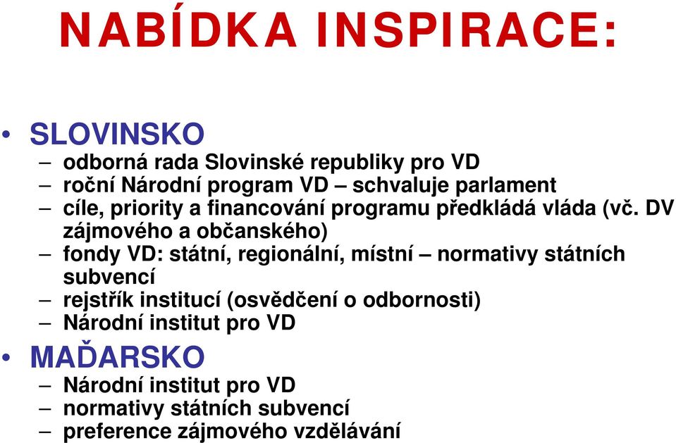 DV zájmového a občanského) fondy VD: státní, regionální, místní normativy státních subvencí rejstřík