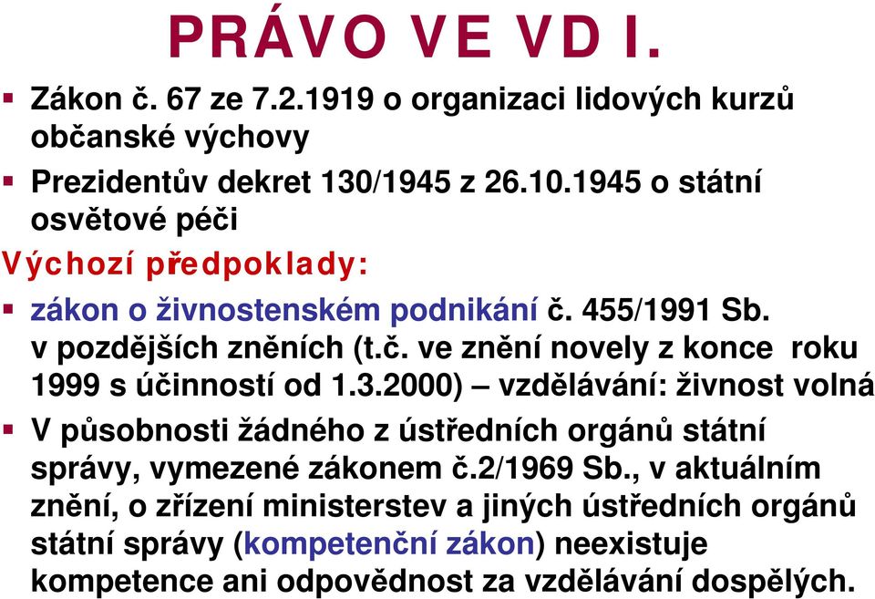 3.2000) vzdělávání: živnost volná V působnosti žádného z ústředních orgánů státní správy, vymezené zákonem č.2/1969 Sb.