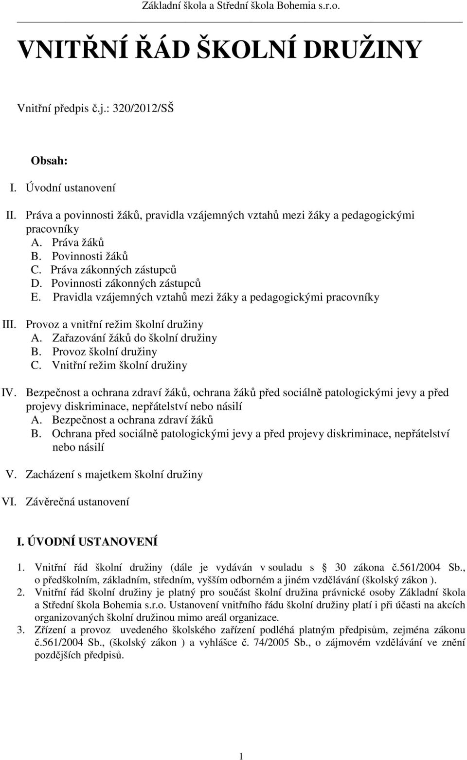 Zařazování žáků do školní družiny B. Provoz školní družiny C. Vnitřní režim školní družiny IV.