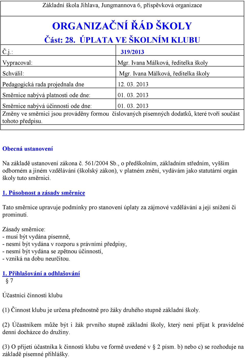 Obecná ustanovení Na základě ustanovení zákona č. 561/2004 Sb.