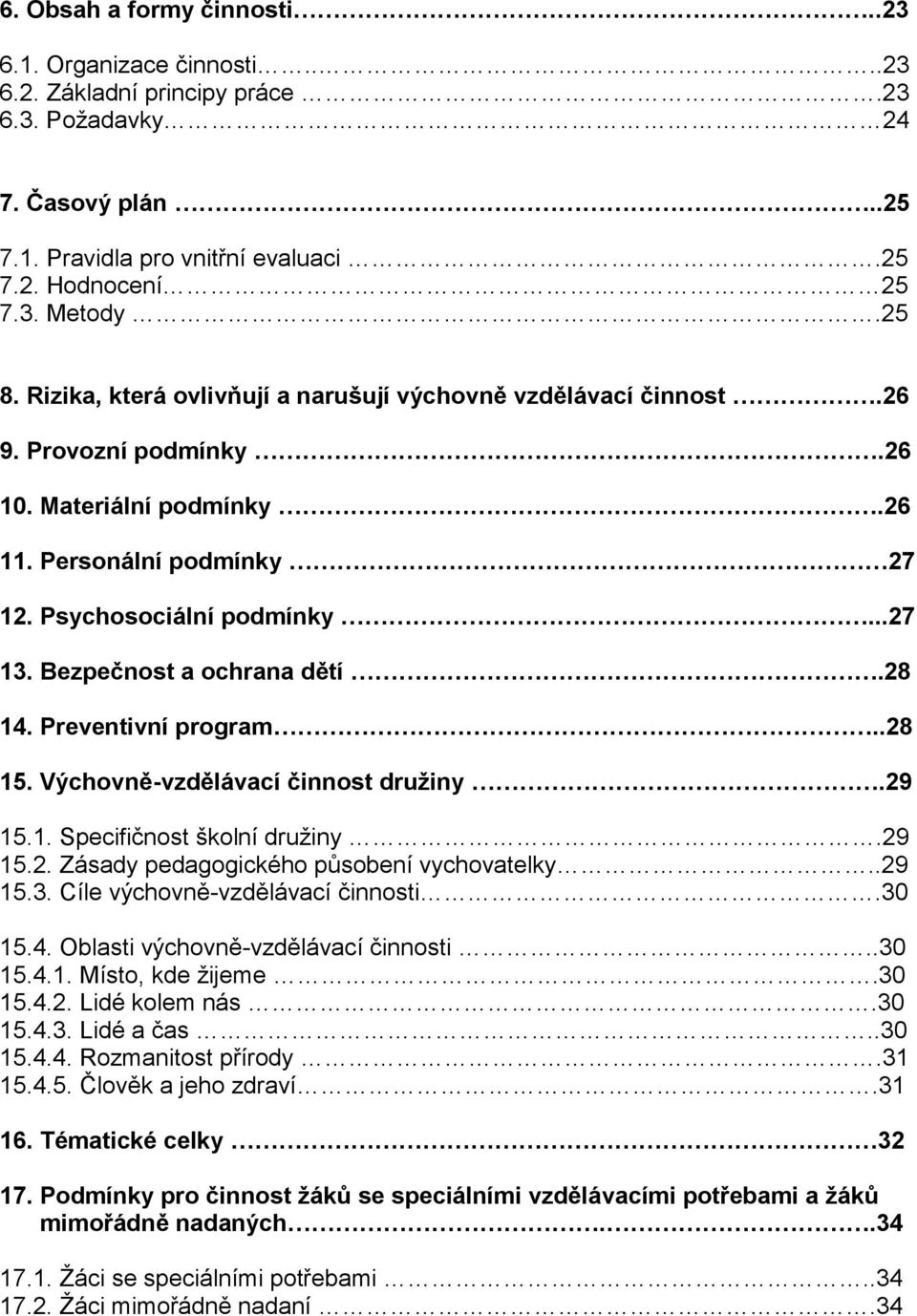 Bezpečnost a ochrana dětí.28 14. Preventivní program..28 15. Výchovně-vzdělávací činnost družiny.29 15.1. Specifičnost školní družiny.29 15.2. Zásady pedagogického působení vychovatelky..29 15.3.