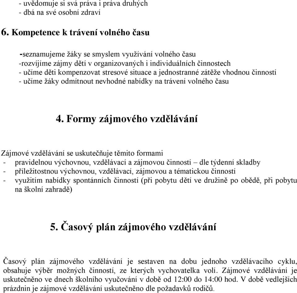 jednostranné zátěže vhodnou činností - učíme žáky odmítnout nevhodné nabídky na trávení volného času 4.