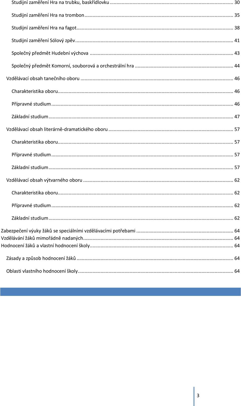 .. 47 Vzdělávací obsah literárně-dramatického oboru... 57 Charakteristika oboru... 57 Přípravné studium... 57 Základní studium... 57 Vzdělávací obsah výtvarného oboru... 62 Charakteristika oboru.