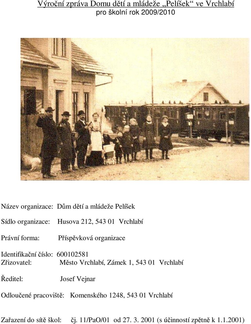 číslo: 600102581 Zřizovatel: Město Vrchlabí, Zámek 1, 543 01 Vrchlabí Ředitel: Josef Vejnar Odloučené