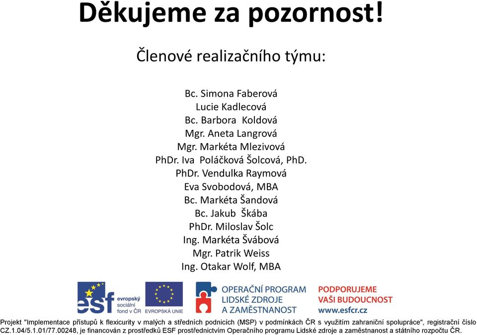 Markéta Mlezivová PhDr. Iva Poláčková Šolcová, PhD. PhDr. Vendulka Raymová Eva Svobodová, MBA Bc.