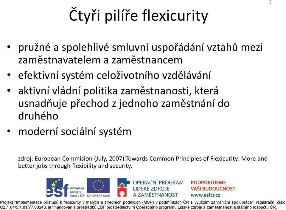 usnadňuje přechod z jednoho zaměstnání do druhého moderní sociální systém zdroj: European Commision