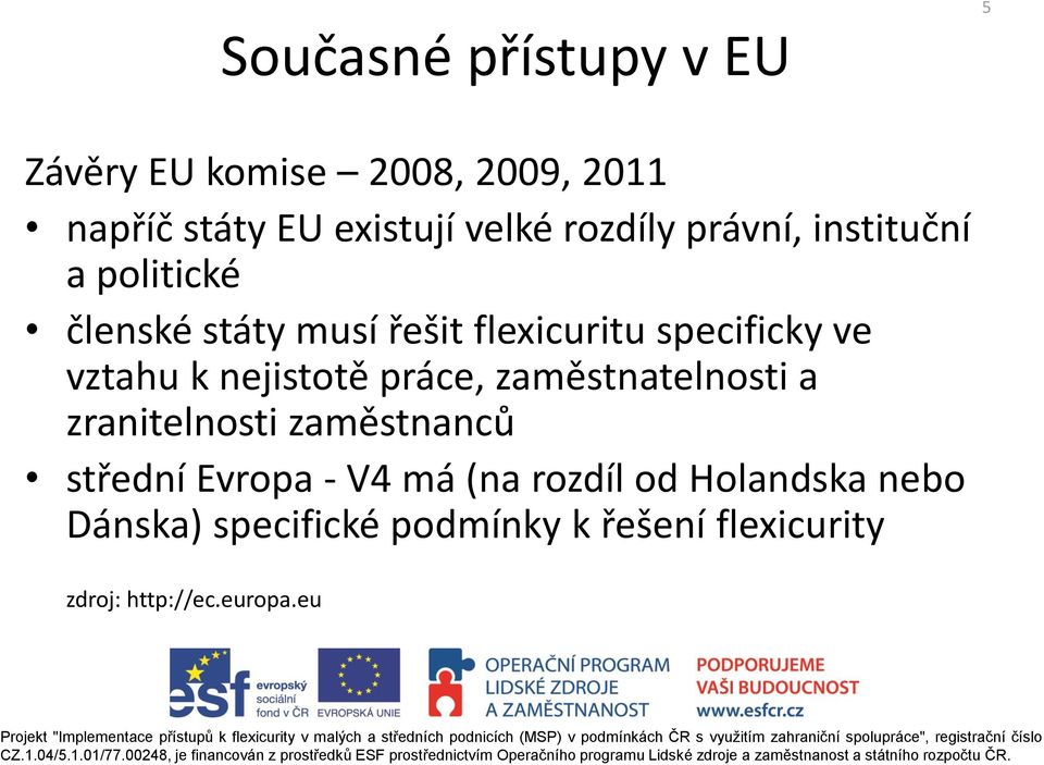 vztahu k nejistotě práce, zaměstnatelnosti a zranitelnosti zaměstnanců střední Evropa - V4 má