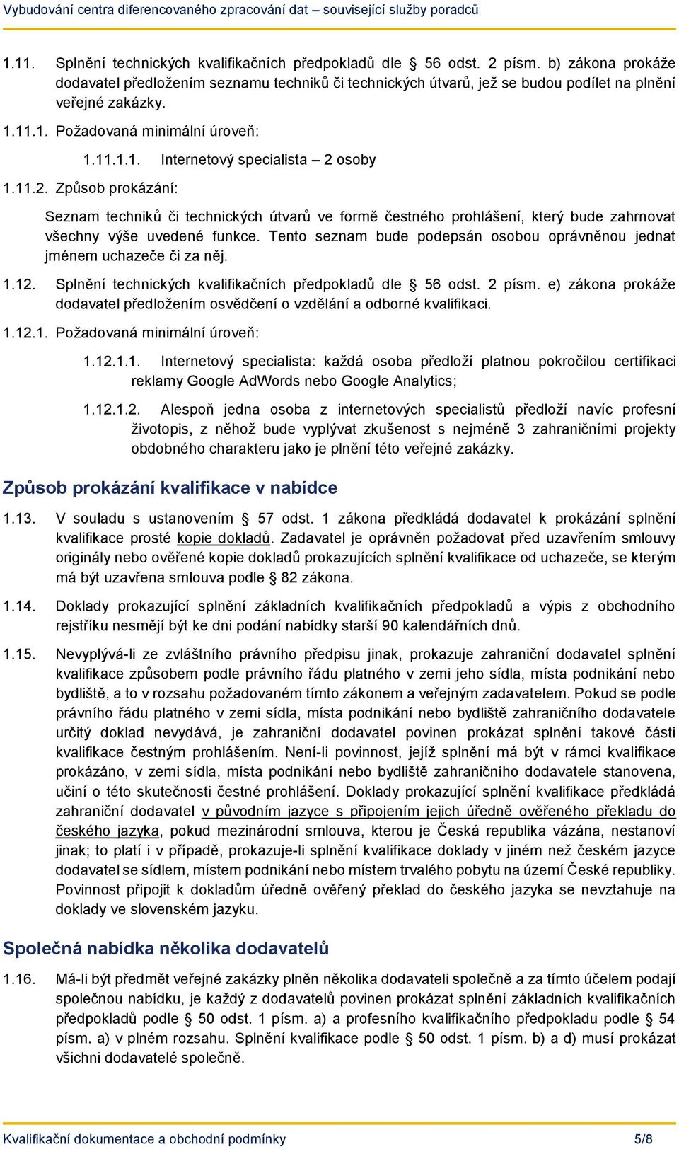 11.2. Způsob prokázání: Seznam techniků či technických útvarů ve formě čestného prohlášení, který bude zahrnovat všechny výše uvedené funkce.