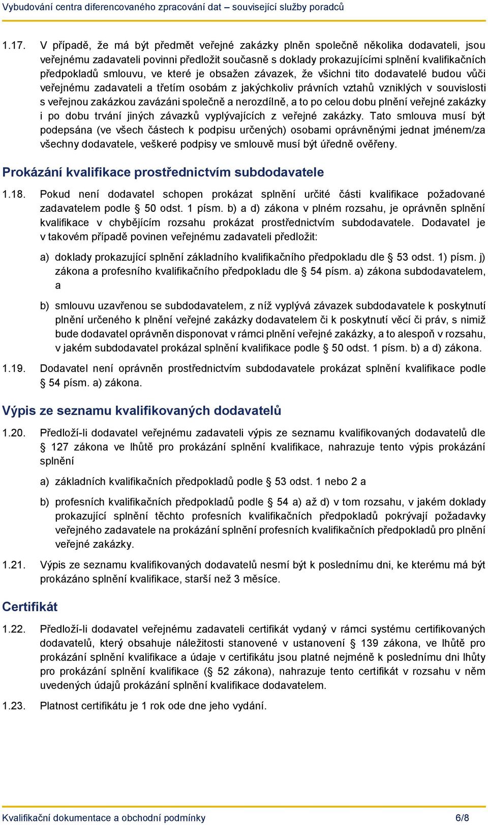 společně a nerozdílně, a to po celou dobu plnění veřejné zakázky i po dobu trvání jiných závazků vyplývajících z veřejné zakázky.