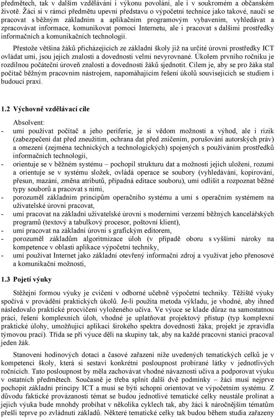 pomocí Internetu, ale i pracovat s dalšími prostředky informačních a komunikačních technologií.