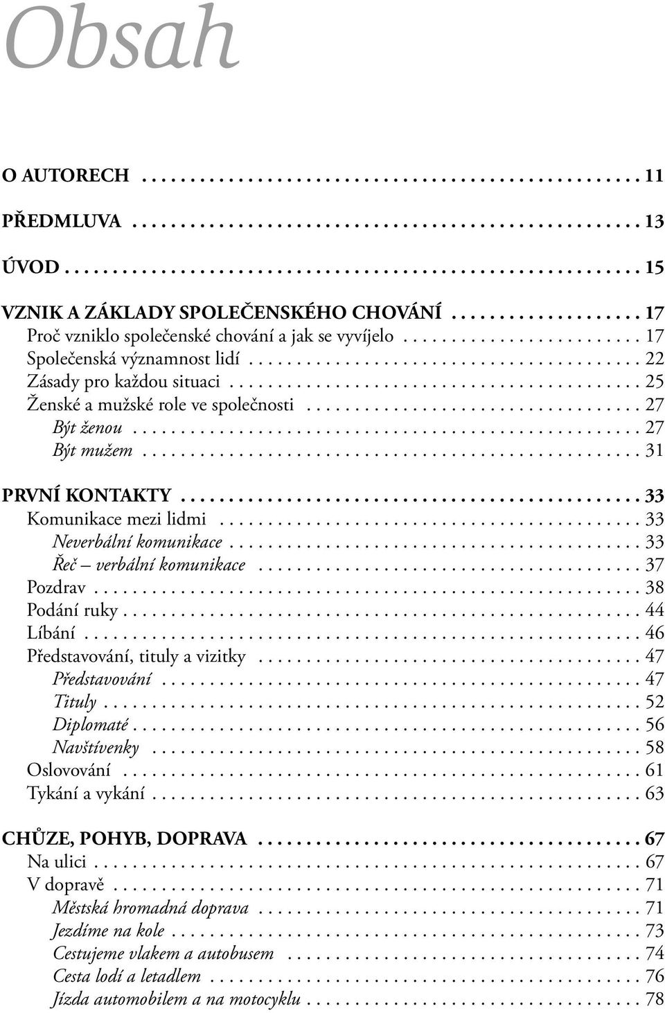 ......................................... 25 Ženské a mužské role ve společnosti................................... 27 Být ženou..................................................... 27 Být mužem.