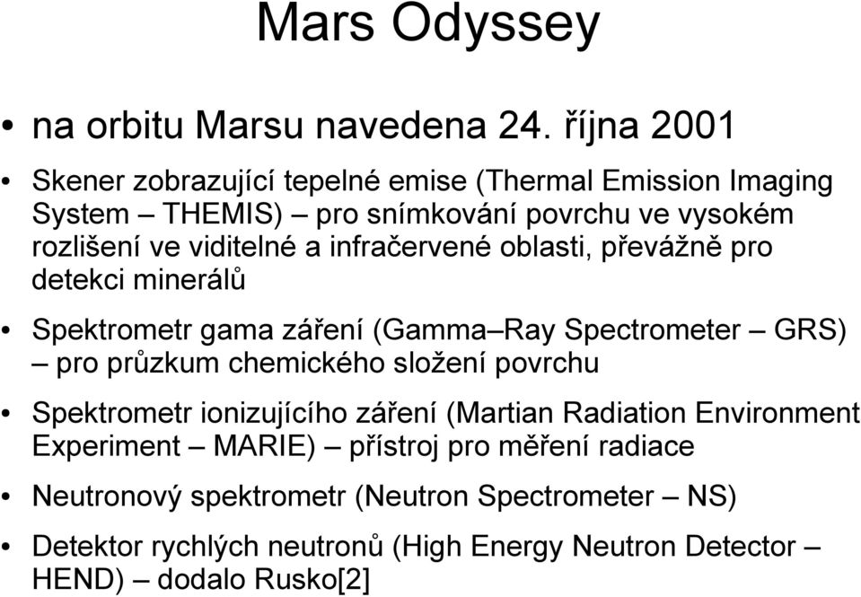 a infračervené oblasti, převážně pro detekci minerálů Spektrometr gama záření (Gamma Ray Spectrometer GRS) pro průzkum chemického složení