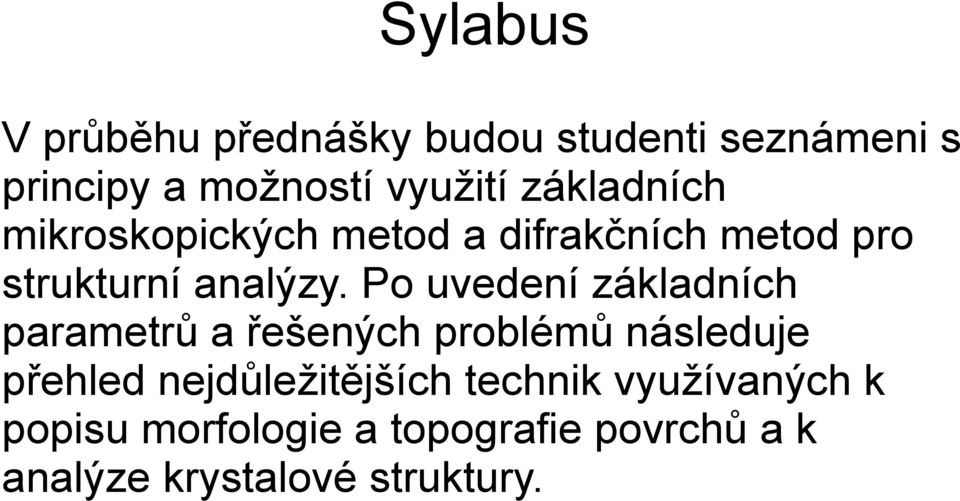 Po uvedení základních parametrů a řešených problémů následuje přehled