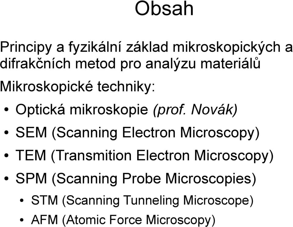 Novák) SEM (Scanning Electron Microscopy) TEM (Transmition Electron Microscopy)